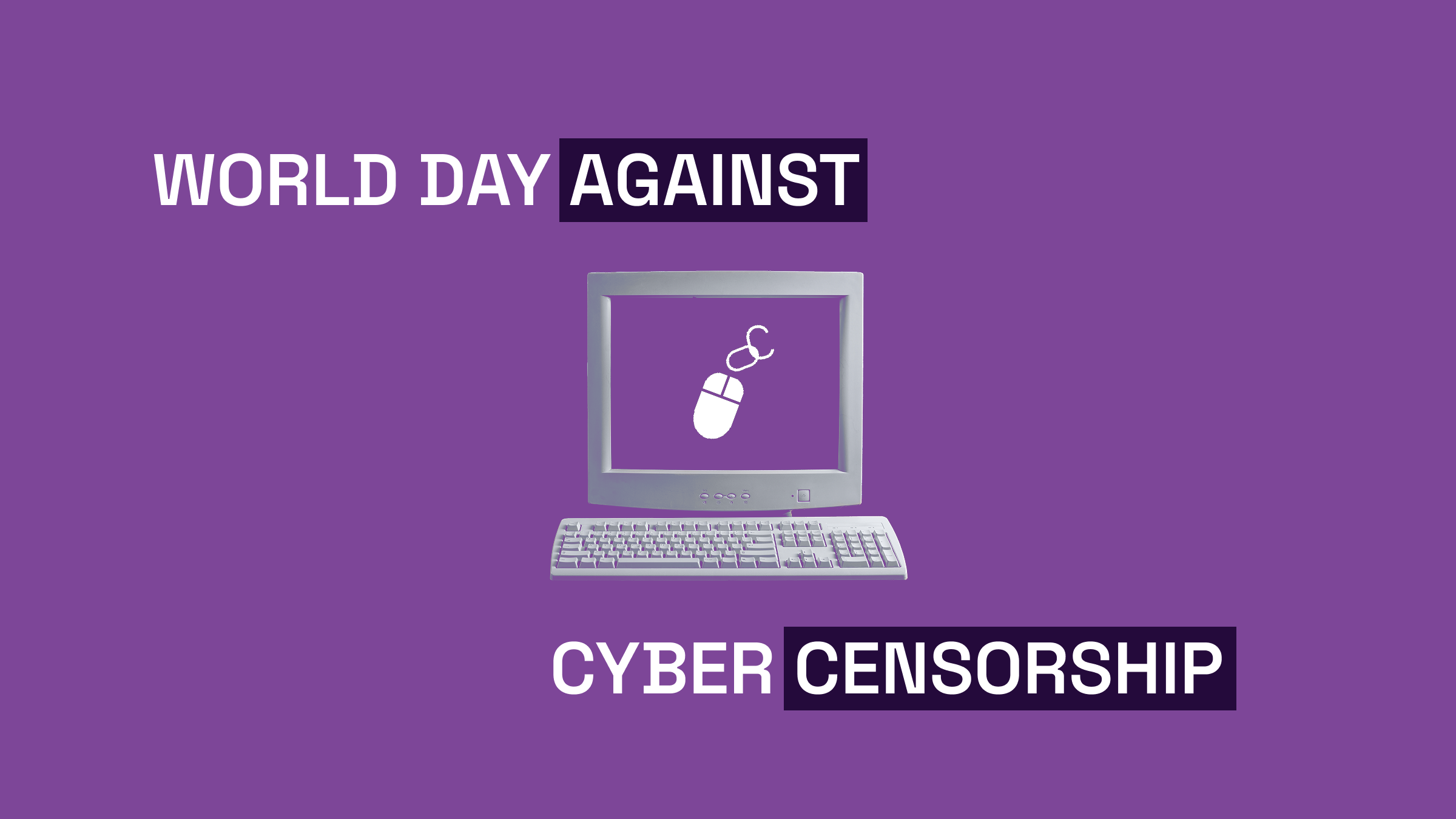 "world day against cyber censorship" white lettering on purple background with a black and white photo of a desktop computer